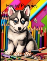 Husky Puppies Coloring Book: Husky Puppies Coloring Book B0C6VZ6T3W Book Cover