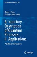 A Trajectory Description of Quantum Processes. II. Applications: A Bohmian Perspective 3642179738 Book Cover