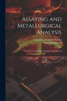 Assaying and Metallurgical Analysis: For the Use of Students, Chemists, and Assayers 102169410X Book Cover