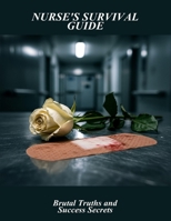 Nurse'S Survival Guide: Brutal Truths And Success Secrets B0FSF5CW7B Book Cover