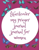 Hardcover My Prayer Journal Journal for Women : Guide to Prayer, Praise and Thanks Modern Calligraphy and Lettering : Journal and Notebook Gift - with Lined and Blank Pages 1656771918 Book Cover