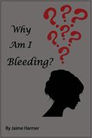 Why am I Bleeding?? 1974224910 Book Cover