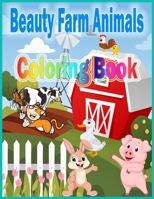 Beauty Farm Animals Coloring Book: This Beauty Farm Animals Coloring Book is suitable for all ages kids and adults B08HGZK4J7 Book Cover