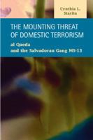 The Mounting Threat of Domestic Terrorism: Al Qaeda and the Salvadoran Gang MS-13 1593323417 Book Cover