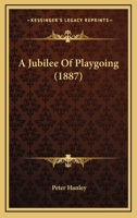 A Jubilee of Playgoing 1437457312 Book Cover