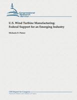 U.S. Wind Turbine Manufacturing: Federal Support for an Emerging Industry 1482765152 Book Cover