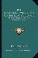 The Mysterious Parchment Or The Satanic License: Dedicated To Maine Law Progress 1167222105 Book Cover