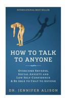 How To Talk To Anyone: Overcome shyness, social anxiety and low self-confidence & be able to chat to anyone! 1537433954 Book Cover