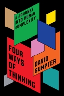 Four Ways of Thinking: A Journey into Human Complexity 1250806267 Book Cover