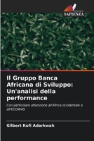 Il Gruppo Banca Africana di Sviluppo: Un'analisi della performance: Con particolare attenzione all'Africa occidentale e all'ECOWAS (Italian Edition) 6203904473 Book Cover