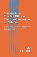 Concevoir un Chatbot RH pour Mieux accompagner les Salariés: Guide pratique : Cas d'usage, Méthodologie, Prestataires et Apports expérientiels 2ème ... l'expérience-employé) 1796346551 Book Cover