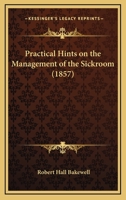 Practical Hints on the Management of the Sickroom 1437025218 Book Cover