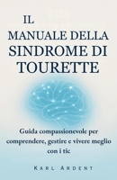 Il Manuale Della Sindrome Di Tourette: Guida compassionevole per comprendere, gestire e vivere meglio con i tic (Italian Edition) B0GM4416XX Book Cover