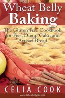 Wheat Belly Baking: The Gluten-Free Cookbook for Pies, Dump Cake, and Artisan Bread 1530432790 Book Cover