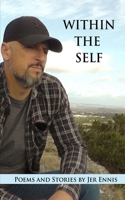 Within the Self: Poems & Stories by Jer Ennis: A selection of heart felt poems and stories of everyday experiences. 109465664X Book Cover