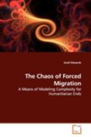 The Chaos of Forced Migration: A Means of Modeling Complexity for Humanitarian Ends 3639165160 Book Cover