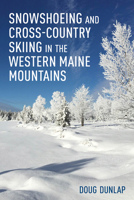 Snowshoeing and Cross-Country Skiing in the Western Maine Mountains 1608937070 Book Cover