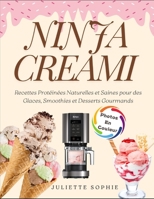 Ninja CREAMi: Recettes Protéinées Naturelles et Saines pour des Glaces, Smoothies et Desserts Gourmands (French Edition) B0F3DBXGB2 Book Cover