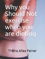 Why you Should Not exercise when you are dieting 1520513410 Book Cover