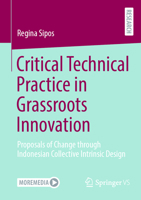 Critical Technical Practice in Grassroots Innovation: Proposals of Change through Indonesian Collective Intrinsic Design 3658496940 Book Cover