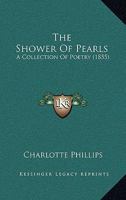 The Shower Of Pearls: A Collection Of Poetry 1104329298 Book Cover