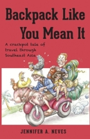 Backpack Like You Mean It: A Croackpot Tale of Travel Through South East Asia 0985047607 Book Cover