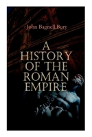 A History of the Roman Empire: From its Foundation to the Death of Marcus Aurelius: 27 B.C. – 180 A.D. 8027338972 Book Cover