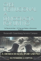CRISE INSTITUCIONAL: A DEMOCRACIA POR UM FIO: Do Discurso às Ruas – A Crise que Abalou a Democracia Brasileira (Portuguese Edition) B0F21VZS52 Book Cover