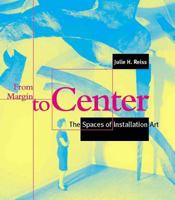 From Margin to Center: The Spaces of Installation Art