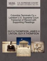 Columbia Terminals Co v. Lambert U.S. Supreme Court Transcript of Record with Supporting Pleadings 1270305662 Book Cover