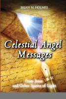Celestial Angel Messages: from Jesus and Other Spirits of Light 138751847X Book Cover