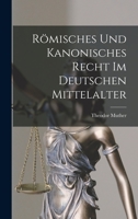 Römisches Und Kanonisches Recht Im Deutschen Mittelalter 1017417296 Book Cover