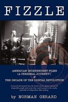 Fizzle: The Unspectacular Demise of American Independent Films & the Decade of the Digital Revolution 1440192162 Book Cover