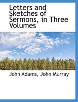 Letters and Sketches of Sermons, in Three Volumes 1016557191 Book Cover