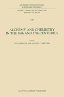 Alchemy and Chemistry in the XVI and XVII Centuries (International Archives of the History of Ideas / Archives internationales d'histoire des idées) 0792325737 Book Cover