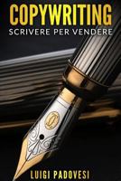 COPYWRITING: Scrivere per vendere online e in negozio. Guida al copywriting persuasivo per online marketing su social media, Facebook Ads, Instagram, ... con tecniche di persuasione 1793288100 Book Cover