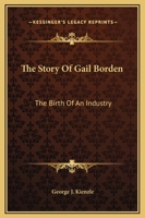 The Story Of Gail Borden: The Birth Of An Industry 143251640X Book Cover
