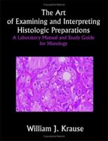 The Art Of Examining And Interpreting Histologic Preparations: Study Guide For Histology