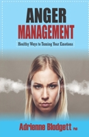 Anger Management: Healthy Ways to Taming Your Emotions : Take a Long Walk Away from Self-Destruct 1980288755 Book Cover