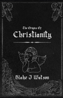 The Origins Of Christianity B092M7WD9M Book Cover