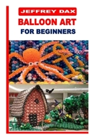 BALLOON ART FOR BEGINNERS B0BGSHY799 Book Cover