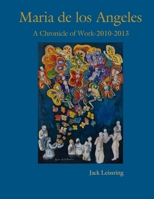 Maria de los Angeles, A Chronicle of Work, 2010-2013 130411340X Book Cover