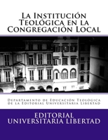 La Institucion Teologica en la Congregacion Local: Departamento de Educaci�n Teol�gica de la Editorial Universitaria Libertad 1539129373 Book Cover