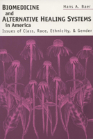 Biomedicine and Alternative Healing Systems in America: Issues of Class, Race, Ethnicity and Gender 0299166945 Book Cover