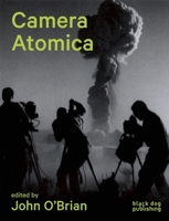 Camera Atomica: Photographing the Nuclear World 1908966483 Book Cover