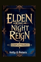 ELDEN RING NIGHT REIGN KOMPLETTDURCH: Wesentliche Taktiken zum Überleben und Gewinnen (German Edition) B0F8B987CY Book Cover