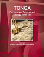 Tonga Economic & Development Strategy Handbook Volume 1 Strategic Information and Developments 1433049708 Book Cover