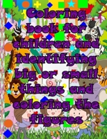 Coloring book for children and identifying big or small things and coloring the figures: Fun, easy and comfortable coloring pages to relax and relieve B0914WWGB1 Book Cover