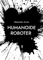 Humanoide Roboter: Fluch oder Segen (German Edition) 3769367863 Book Cover