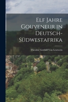 Elf Jahre Gouveneur in Deutsch-Südwestafrika 1016267576 Book Cover